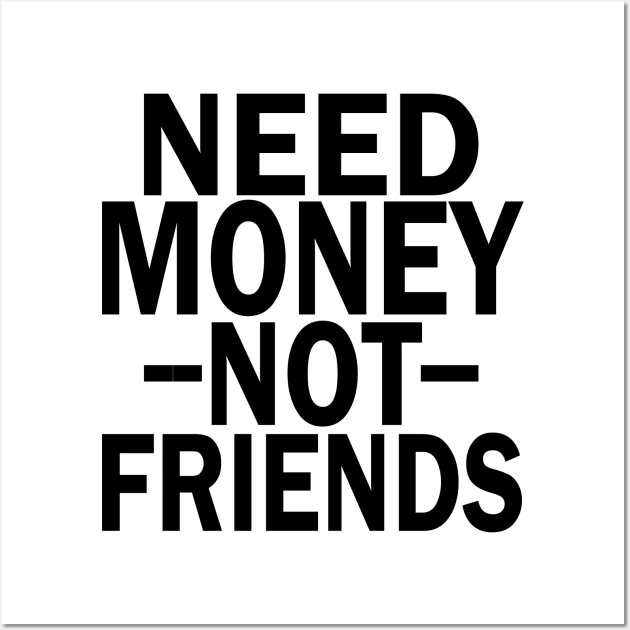 need money not friends Wall Art by mdr design